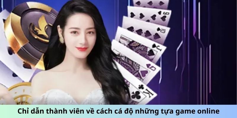 Chỉ dẫn thành viên về cách cá độ những tựa game online