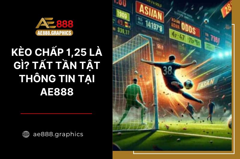 Kèo chấp 1,25 là gì