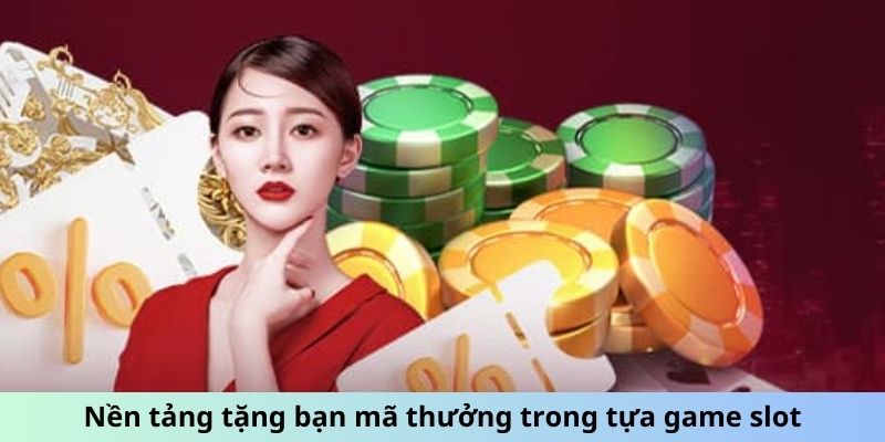 Nền tảng tặng bạn mã thưởng trong tựa game slot