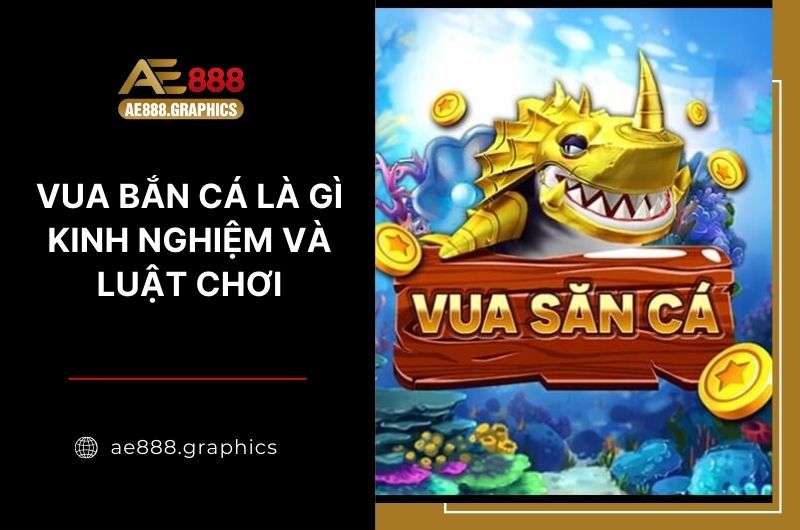 vua bắn cá là gì